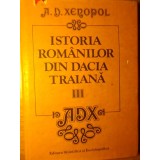 ISTORIA ROMANILOR DIN DACIA TRAIANA VOL.III DE LA MOARTEA LUI PETRU RARES PANA LA MATEI BASARAB SI V-A.D. X-258618