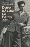 Dupa razboi la Paris. Cronica anilor regasiti, Polirom