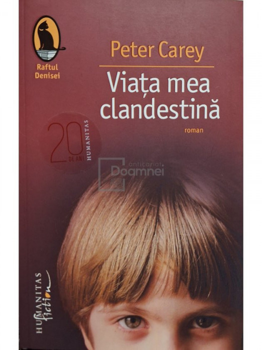 Peter Carey - Viata mea clandestina (editia 2010)