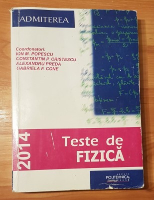Teste de fizica de Ion Popescu, Gabriela Cone. Admiterea Politehnica 2014 foto