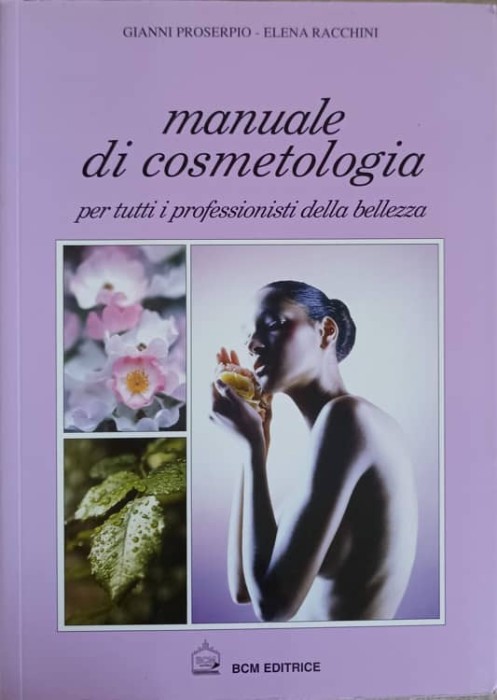 MANUALE DI COSMETOLOGIA PER TUTTI I PROFESSIONISTI DELLA BELLEZZA-GIANNI PROSERPIO, ELENA RACCHINI