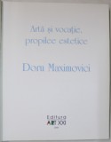 ARTA SI VOCATIE , PROPILEE ESTETICE , DORU MAXIMOVICI de VALENTIN CIUCA , 2008, COPERTE REFACUTE