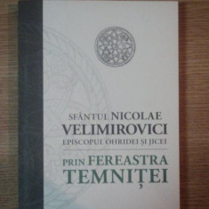 PRIN FEREASTRA TEMNITEI de SFANTUL NICOLAE VELIMIROVICI EPISCOPUL OHRIDEI SI JICEI , 2009