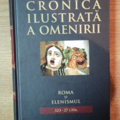 CRONICA ILUSTRATA A OMENIRII , VOL. III ROMA SI ELENISMUL 323 - 27 I.HR.