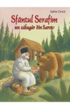 Sfantul Serafim, un calugar din Sarov - Gaetan Evrard