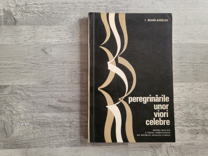 Peregrinarile unor viori celebre de I.Remer-Anselme