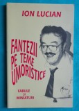 Ion Lucian &ndash; Fantezii pe teme umoristice ( cu dedicatie si autograf )