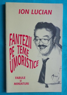 Ion Lucian &amp;ndash; Fantezii pe teme umoristice ( cu dedicatie si autograf ) foto