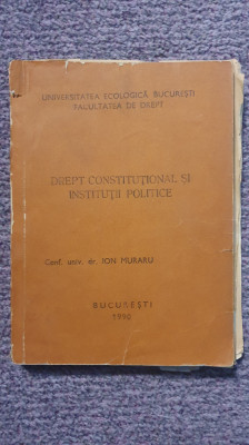 Drept constitutional si institutii publice, Ion Muraru, Univ Ecologica 1990 foto