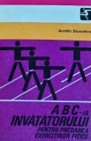 ABC-ul invatatorului pentru predarea exercitiilor fizice - 1981 - Aurelia Stoicescu (AR210)