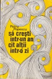Carte Petru Popescu Sa cresti intr-un an cat altii intr-o zi Romana Coperta Cartonata Stare Buna Format 13x20cm