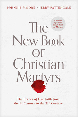 The New Book of Christian Martyrs: The Heroes of Our Faith from the 1st Century to the 21st Century foto