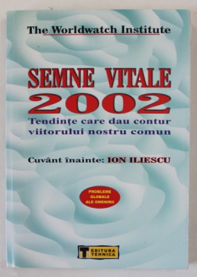 SEMNE VITALE 2002 , TENDINTE CARE DAU CONTUR VIITORULUI NOSTRU COMUN de THE WORLDWATCH INSTITUTE , SERIA &amp;#039; PROBLEME GLOBALE ALE OMENIRII &amp;#039; , 2002 foto