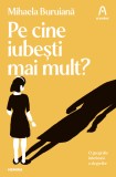 Pe cine iubești mai mult? - Mihaela Buruiană
