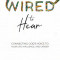 Wired to Hear: Connecting God&#039;s Voice to Your Life, Influence, and Career