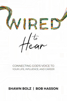 Wired to Hear: Connecting God&#039;s Voice to Your Life, Influence, and Career