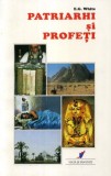E.G. White - Patriarhi și Profeți, Editura Viață și sănătate, București 1996