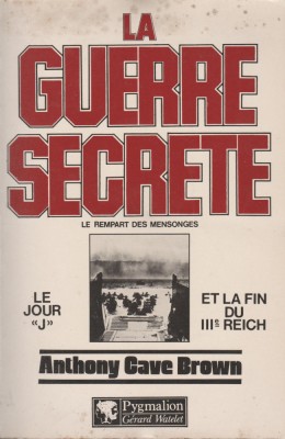 Anthony Cave Brown - La guerre secrete. Le jour J et la fin du III Reich foto