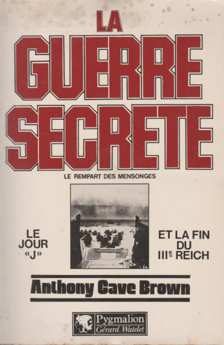 Anthony Cave Brown - La guerre secrete. Le jour J et la fin du III Reich