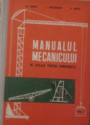 Manualul Mecanicului De Utilaje Pentru Constructii - Tudose, Draganescu - vol 1 foto