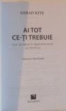 AI TOT CE-TI TREBUIE , CUM SA TRAIESTI IN DEPLINA ARMONIE CU TINE INSUTI de GERAD KITE , 2016