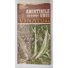 AMINTIRILE UNUI VANATOR- ADRIAN GHINESCU, BUC. 1985