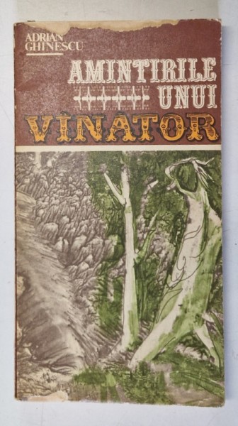 AMINTIRILE UNUI VANATOR- ADRIAN GHINESCU, BUC. 1985