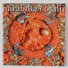 MIRABILIA CORALII - BAROQUE MASTERPIECES IN CORAL BY JEWISH AND SICILIAN CRAFTSMEN IN TRAPANI , CATALOG DE EXPOZITIE , 2008 - 2009 foto