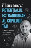 Potentialul extraordinar al copilului tau - Florian Colceag - Editura Bookzone