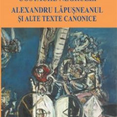 Alexandru Lapusneanul si alte texte canonice - Costache Negruzzi