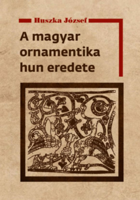 A magyar ornamentika hun eredete - Huszka J&oacute;zsef