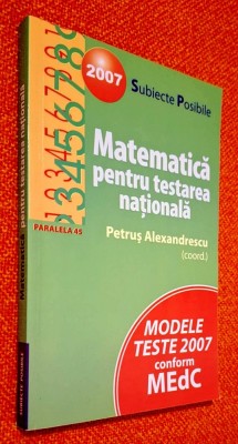 Matematica pentru testarea nationala, 2007, subiecte posibile, CU SOLUTII- Petrus Alexandrescu, Paralela 45, STARE FB!! foto