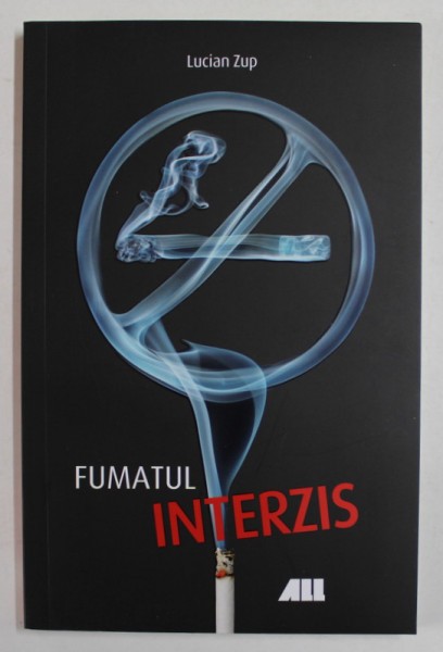 FUMATUL INTERZIS de LUCIAN ZUP , 2016