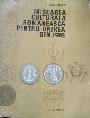 MISCAREA CULTURALA ROMANEASCA PENTRU UNIREA DIN 1918 - V. CURTICAPEANU foto