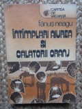 FANUS NEAGU - INTAMPLARI AIUREA SI CALATORII ORANJ, 1987