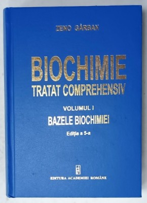BIOCHIMIE , TRATAT COMPREHENSIV , VOLUMUL I : BAZELE BIOCHIMIEI de ZENO GARBAN , 2014 foto