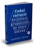 Codul culturii. Secretele grupurilor de mare succes - Paperback brosat - Daniel Coyle - Publica