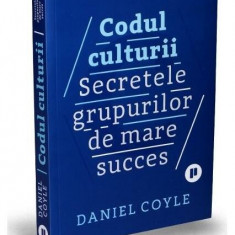 Codul culturii. Secretele grupurilor de mare succes - Paperback brosat - Daniel Coyle - Publica