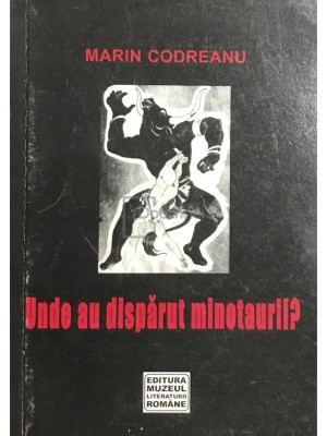 Marin Codreanu - Unde au disparut minotaurii? (Editia: 2004) foto