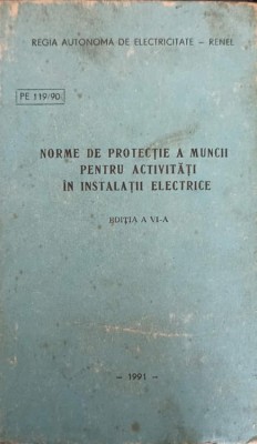 NORME DE PROTECTIE A MUNCII PENTRU ACTIVITATI IN INSTALATII ELECTRICE-COLECTIV-222861 foto
