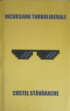 Incursiuni Turboliberale - Costel Stavarache, Editura Mises, 2020, Filosofie, 305 pagini