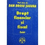 Dan Drosu Saguna - Drept financiar si fiscal. Tratat (Editia: 2000)