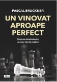 Cumpara ieftin Un vinovat aproape perfect. Cum se construieste un nou tip de rasism/Pascal Bruckner