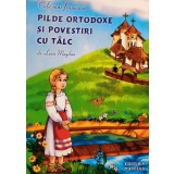 Leon Magdan - Cele mai frumoase pilde ortodoxe si povestiri cu talc (Editia: 2006)
