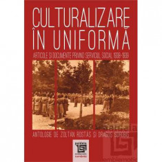 Culturalizare in uniforma. Articole si documente privind serviciul social 1938-1939 - Zoltan Rostas, Dragos Sorobis foto