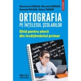 Ortografia pe intelesul scolarilor. Ghid pentru elevii din invatamantul primar - Genoveva Farcas