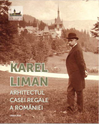 Karel Liman. Arhitectul casei regale a Rom&amp;acirc;niei foto