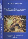 Cumpara ieftin Grigorie Bunu Aliatu Ieromonahul - Marcel I. Spinei, Editura Muzeul Brailei Carol I, 2016, Carte Religioasa, Istorie, Biografii