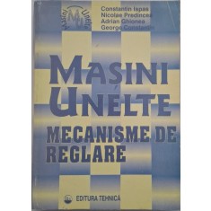 Masini unelte. Mecanisme de reglare - Constantin Ispas