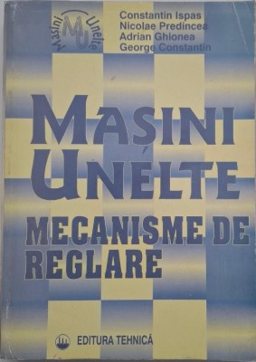 Masini unelte. Mecanisme de reglare - Constantin Ispas foto